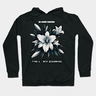 IN EVERY ENDING, FIND A NEW BEGINNING - FLOWER INSPIRATIONAL QUOTES Hoodie